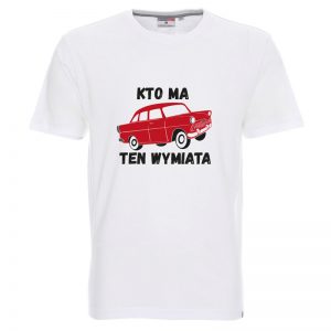 Koszulka - "Kto ma Fiata ten wymiata"